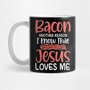 Bacon Another Reason I Know That Jesus Loves Me Mug